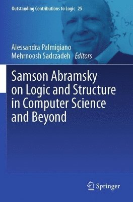 Alessandra Palmigiano, Mehrnoosh Sadrzadeh - Samson Abramsky on Logic and Structure in Computer Science and Beyond, Häftad