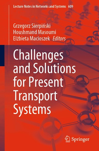 Grzegorz Sierpiński, Houshmand Masoumi, Elżbieta Macioszek - Challenges and Solutions for Present Transport Systems, Häftad