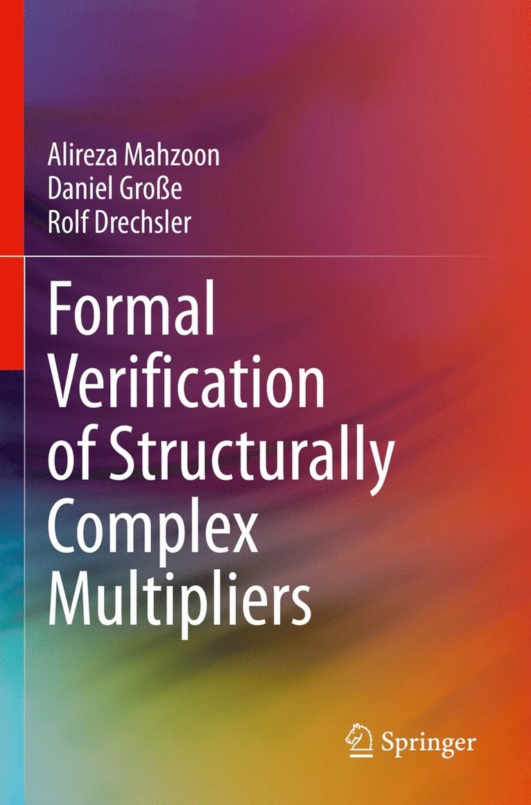 Alireza Mahzoon, Daniel Große, Rolf Drechsler - Formal Verification of Structurally Complex Multipliers, Häftad