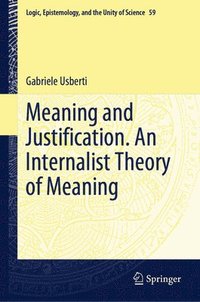 bokomslag Meaning and Justification. An Internalist Theory of Meaning