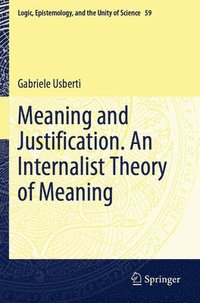 bokomslag Meaning and Justification. An Internalist Theory of Meaning