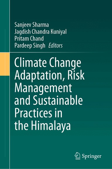 Sanjeev Sharma, Jagdish Chandra Kuniyal, Pritam Chand, Pardeep Singh - Climate Change Adaptation, Risk Management and Sustainable Practices in the Himalaya, Inbunden