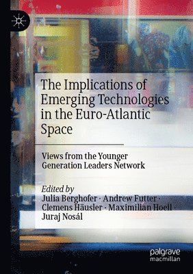 Julia Berghofer, Andrew Futter, Clemens Häusler, Maximilian Hoell, Juraj Nosál, Clemens Hausler, Juraj Nosal - Implications of Emerging Technologies in the Euro-Atlantic Space, Häftad