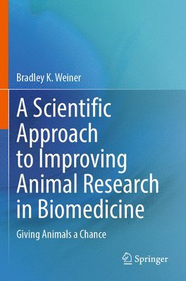 bokomslag A Scientific Approach to Improving Animal Research in Biomedicine