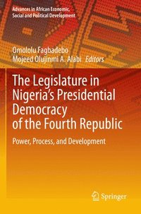 bokomslag The Legislature in Nigerias Presidential Democracy of the Fourth Republic