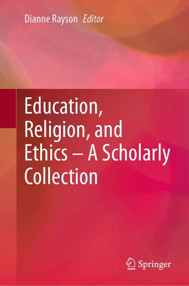 Dianne Rayson - Education, Religion, and Ethics – A Scholarly Collection, Inbunden