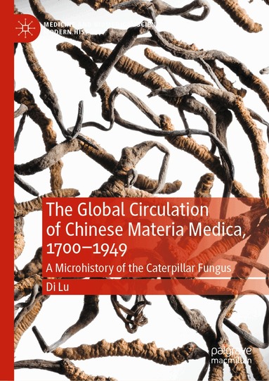 Di Lu - Global Circulation of Chinese Materia Medica, 1700–1949, Inbunden