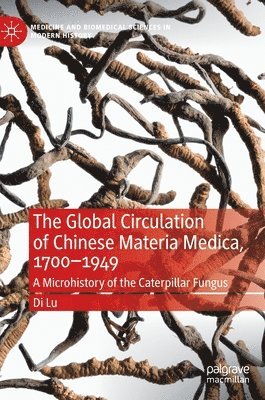 bokomslag The Global Circulation of Chinese Materia Medica, 17001949