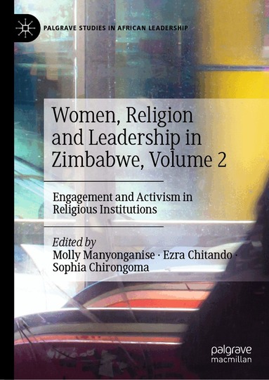 Molly Manyonganise, Ezra Chitando, Sophia Chirongoma - Women, Religion and Leadership in Zimbabwe, Volume 2, Inbunden