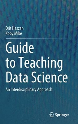 Orit Hazzan, Koby Mike - Guide to Teaching Data Science, Inbunden