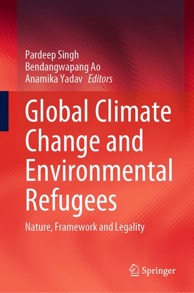 Pardeep Singh, Bendangwapang Ao, Anamika Yadav - Global Climate Change and Environmental Refugees, Inbunden