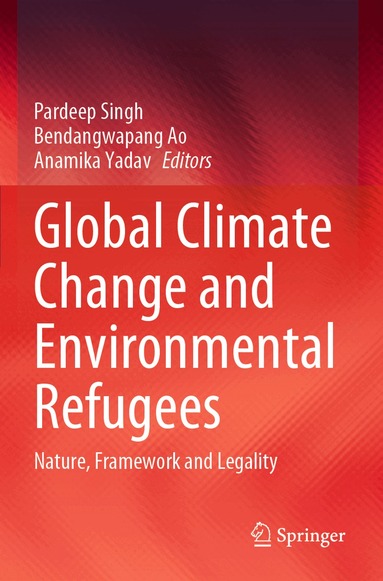 Pardeep Singh, Bendangwapang Ao, Anamika Yadav - Global Climate Change and Environmental Refugees, Häftad