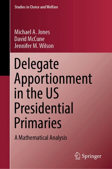 Michael A. Jones, David McCune, Jennifer M. Wilson - Delegate Apportionment in the US Presidential Primaries, Inbunden