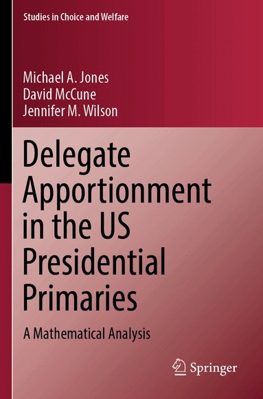 Michael A. Jones, David McCune, Jennifer M. Wilson - Delegate Apportionment in the US Presidential Primaries, Häftad