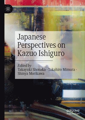 Takayuki Shonaka, Takahiro Mimura, Shinya Morikawa - Japanese Perspectives on Kazuo Ishiguro, Inbunden
