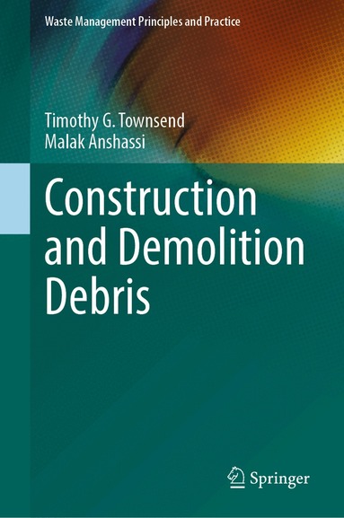Timothy G. Townsend, Malak Anshassi - Construction and Demolition Debris, Inbunden