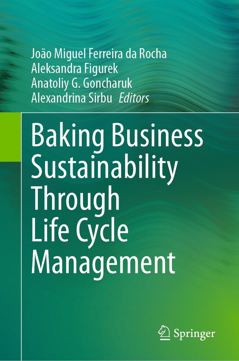 João Miguel Ferreira da Rocha, Aleksandra Figurek, Anatoliy G. Goncharuk, Alexandrina Sirbu, Joao Miguel Ferreira da Rocha, João Miguel Ferreira Da Rocha - Baking Business Sustainability Through Life Cycle Management, Inbunden