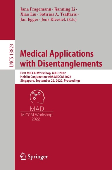 Jana Fragemann, Jianning Li, Xiao Liu, Sotirios A. Tsaftaris, Jan Egger, Jens Kleesiek - Medical Applications with Disentanglements, Häftad