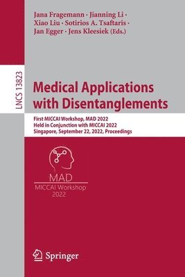 Jana Fragemann, Jianning Li, Xiao Liu, Sotirios A. Tsaftaris, Jan Egger, Jens Kleesiek - Medical Applications with Disentanglements, Häftad