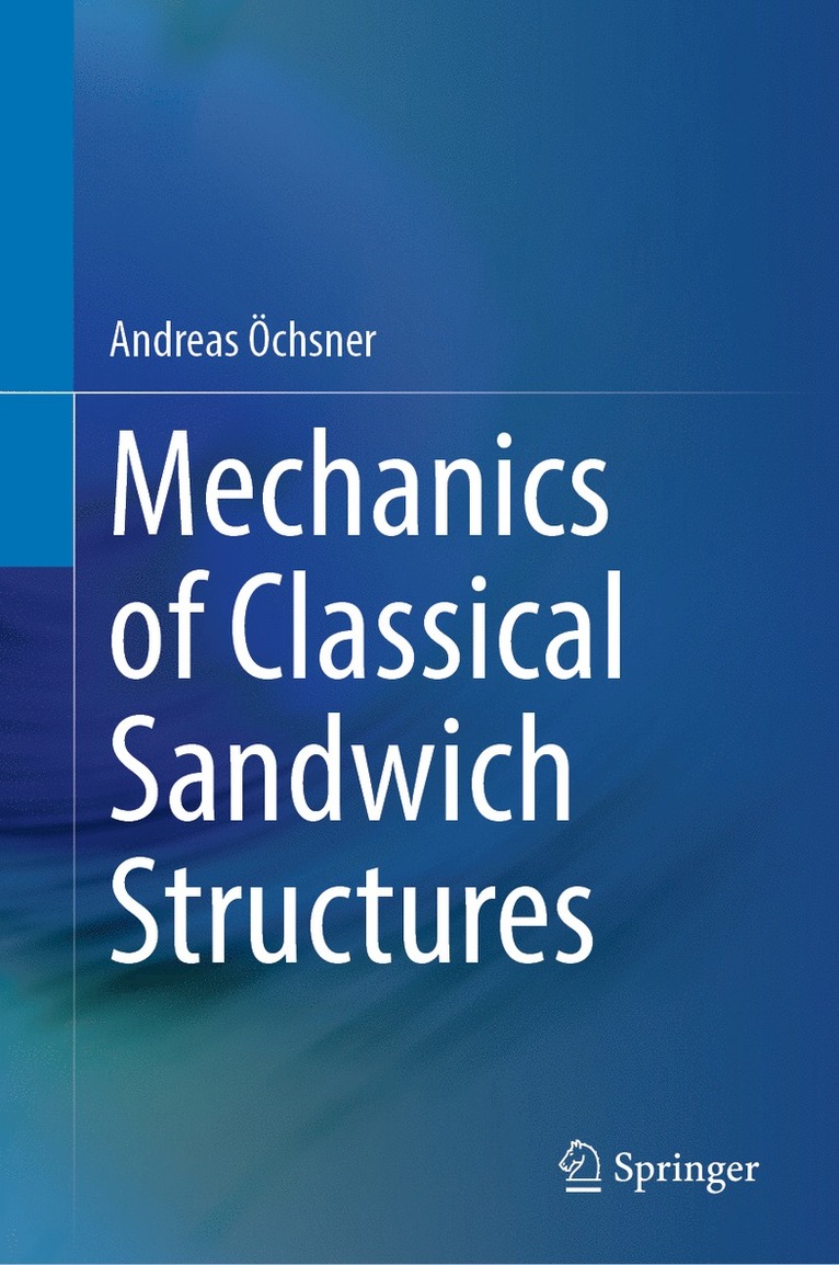 Andreas Öchsner, Andreas Ochsner - Mechanics of Classical Sandwich Structures, Inbunden