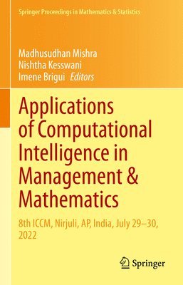 Madhusudhan Mishra, Nishtha Kesswani, Imene Brigui - Applications of Computational Intelligence in Management & Mathematics, Inbunden