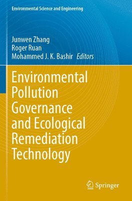 Junwen Zhang, Roger Ruan, Mohammed J. K. Bashir - Environmental Pollution Governance and Ecological Remediation Technology, Häftad