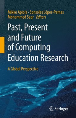 Mikko Apiola, Sonsoles López-Pernas, Mohammed Saqr, Sonsoles Lopez-Pernas - Past, Present and Future of Computing Education Research, Inbunden