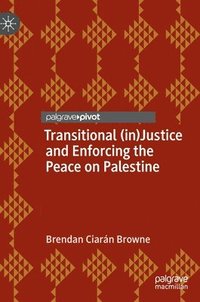 bokomslag Transitional (in)Justice and Enforcing the Peace on Palestine