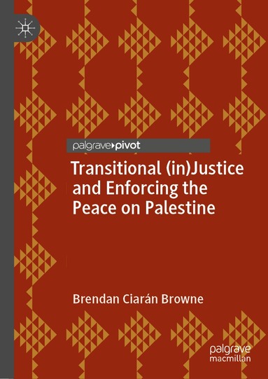 Brendan Ciarán Browne - Transitional (in)Justice and Enforcing the Peace on Palestine, Inbunden