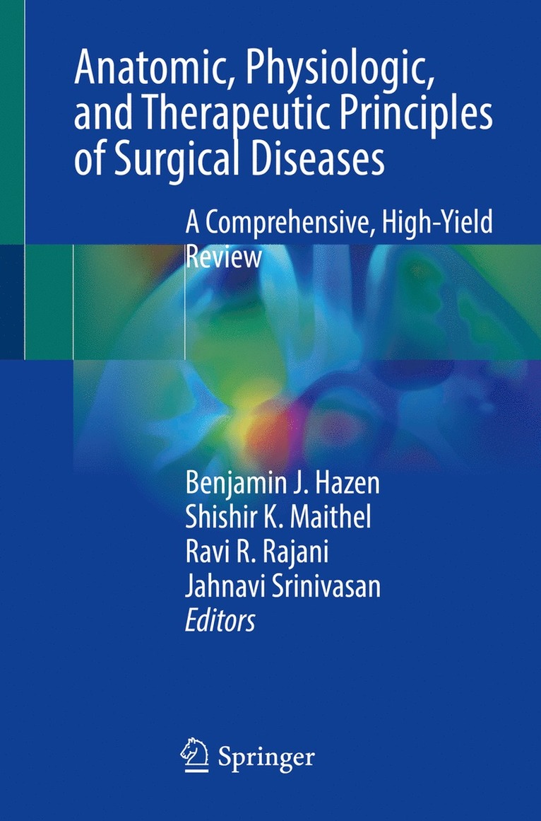 Benjamin J. Hazen, Shishir K. Maithel, Ravi R. Rajani, Jahnavi Srinivasan - Anatomic, Physiologic, and Therapeutic Principles of Surgical Diseases, Häftad