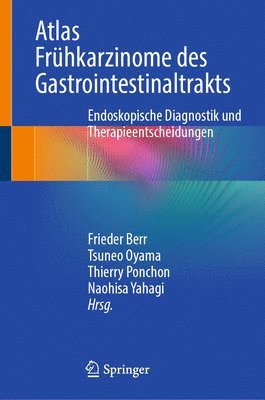Frieder Berr, Tsuneo Oyama, Thierry Ponchon, Naohisa Yahagi - Atlas Frühkarzinome des Gastrointestinaltrakts, Inbunden