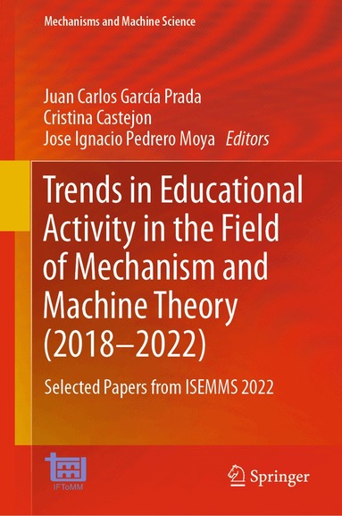 Juan Carlos García Prada, Cristina Castejon, Jose Ignacio Pedrero Moya - Trends in Educational Activity in the Field of Mechanism and Machine Theory (2018–2022), Inbunden