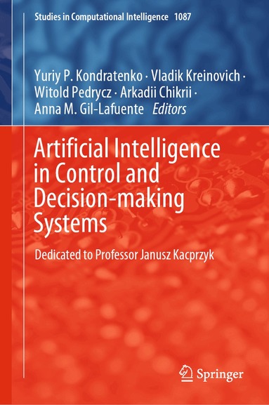 Yuriy P. Kondratenko, Vladik Kreinovich, Witold Pedrycz, Arkadii Chikrii, Anna M. Gil-Lafuente - Artificial Intelligence in Control and Decision-making Systems, Inbunden
