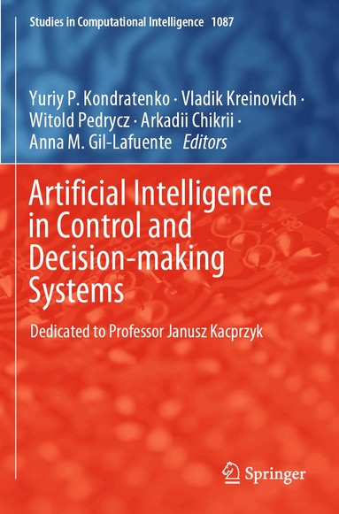 Yuriy P. Kondratenko, Vladik Kreinovich, Witold Pedrycz, Arkadii Chikrii, Anna M. Gil-Lafuente - Artificial Intelligence in Control and Decision-making Systems, Häftad