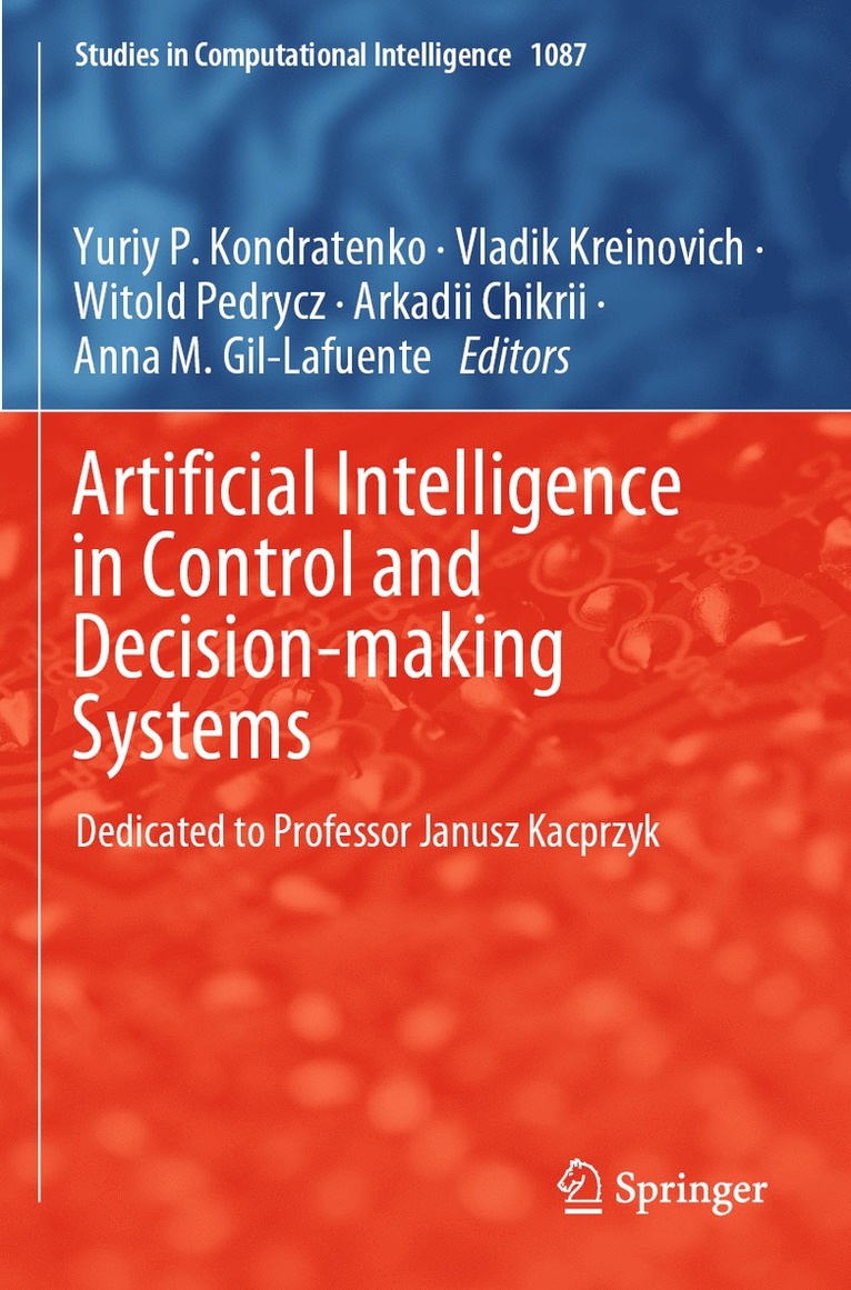 Yuriy P. Kondratenko, Vladik Kreinovich, Witold Pedrycz, Arkadii Chikrii, Anna M. Gil-Lafuente - Artificial Intelligence in Control and Decision-making Systems, Häftad