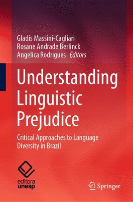 Gladis Massini-Cagliari, Rosane Andrade Berlinck, Angelica Rodrigues - Understanding Linguistic Prejudice, Inbunden