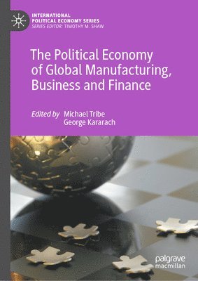 bokomslag The Political Economy of Global Manufacturing, Business and Finance