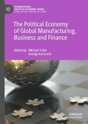 The Political Economy of Global Manufacturing, Business and Finance 1