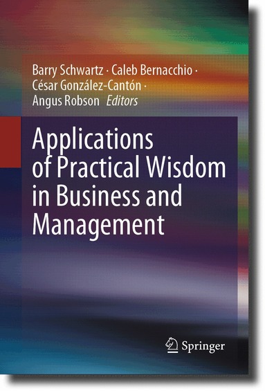 Barry Schwartz, Caleb Bernacchio, César González-Cantón, Angus Robson - Applications of Practical Wisdom in Business and Management, Inbunden