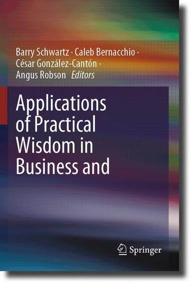 Barry Schwartz, Caleb Bernacchio, César González-Cantón, Angus Robson - Applications of Practical Wisdom in Business and Management, Häftad
