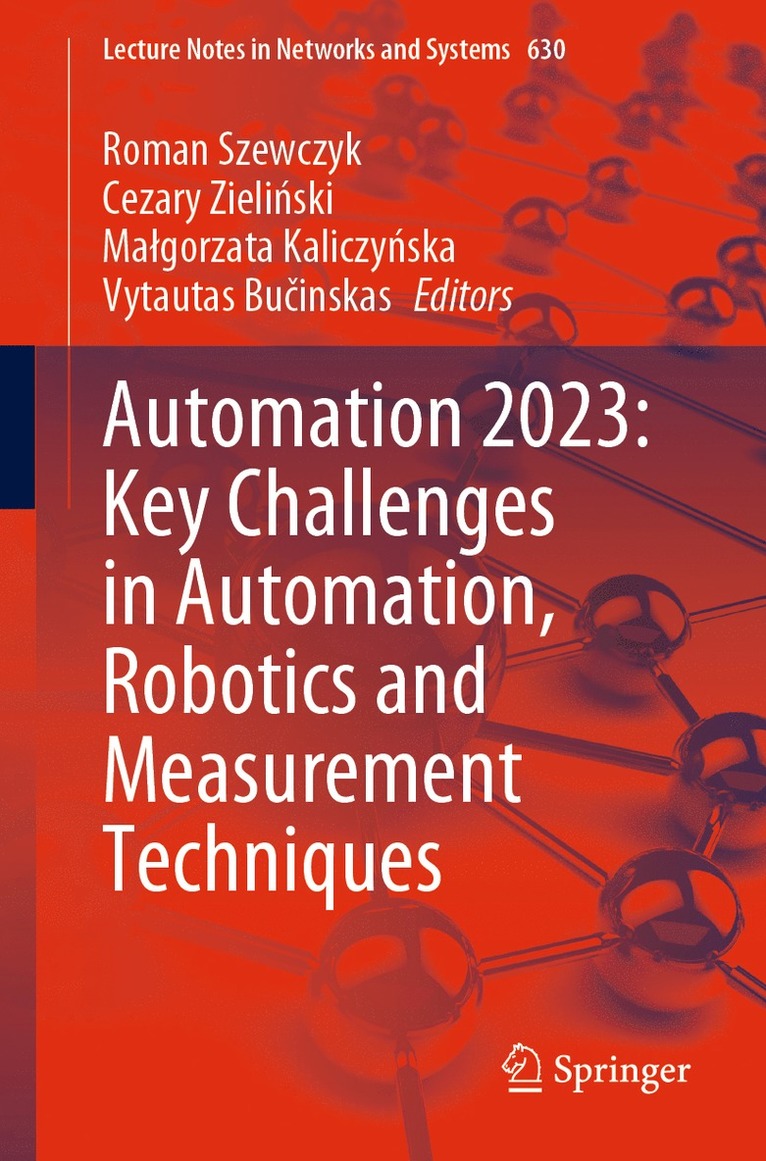Roman Szewczyk, Cezary Zieliński, Małgorzata Kaliczyńska, Vytautas Bučinskas, Cezary Zielinski, Malgorzata Kaliczynska, Vytautas Bucinskas, Cezary Zieli&#324;ski - Automation 2023: Key Challenges in Automation, Robotics and Measurement Techniques, Häftad