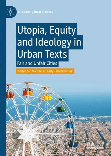 Michael G. Kelly, Mariano Paz - Utopia, Equity and Ideology in Urban Texts, Inbunden