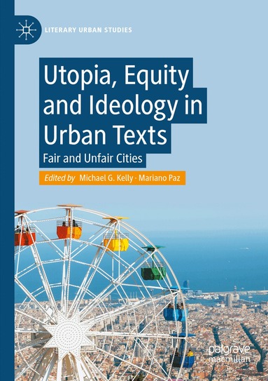 Michael G. Kelly, Mariano Paz - Utopia, Equity and Ideology in Urban Texts, Häftad