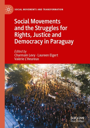 Charmain Levy, Laureen Elgert, Valérie L'Heureux - Social Movements and the Struggles for Rights, Justice and Democracy in Paraguay, Inbunden