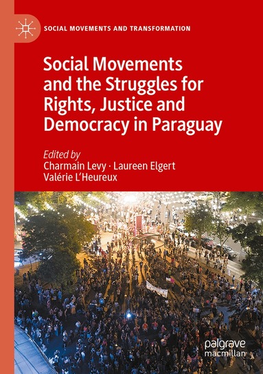 Charmain Levy, Laureen Elgert, Valérie L'Heureux - Social Movements and the Struggles for Rights, Justice and Democracy in Paraguay, Häftad