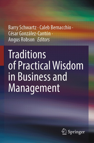 Barry Schwartz, Caleb Bernacchio, César González-Cantón, Angus Robson - Traditions of Practical Wisdom in Business and Management, Häftad