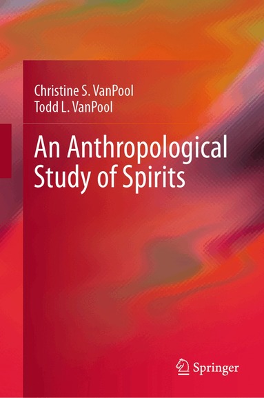 Christine S. VanPool, Todd L. VanPool - Anthropological Study of Spirits, Inbunden