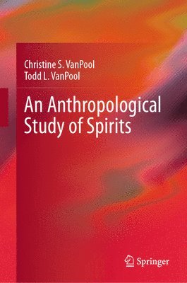 Christine S. VanPool, Todd L. VanPool, Christine S. Vanpool, Todd L. Vanpool - Anthropological Study of Spirits, Inbunden