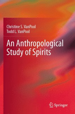 Christine S. VanPool, Todd L. VanPool, Christine S. Vanpool, Todd L. Vanpool - Anthropological Study of Spirits, Häftad