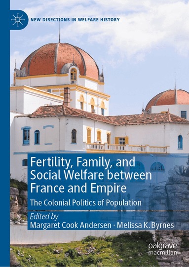 Margaret Cook Andersen, Melissa K. Byrnes - Fertility, Family, and Social Welfare between France and Empire, Inbunden